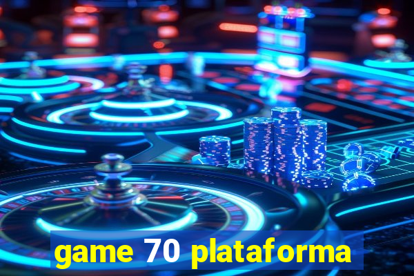 game 70 plataforma